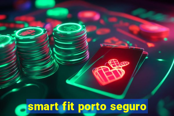 smart fit porto seguro